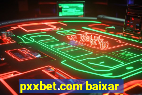 pxxbet.com baixar